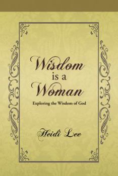 Paperback Wisdom Is a Woman: Exploring the Wisdom of God Book