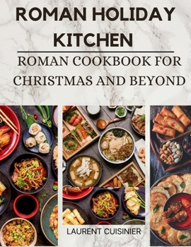 Paperback Roman Holiday Kitchen: Roman Cookbook for Christmas and Beyond Book