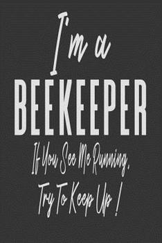 Paperback I'm A Beekeeper If You See Me Running, Try To Keep Up!: Lined Journal for Honey Bee Lovers Book