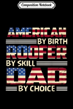 Paperback Composition Notebook: American By Birth Roofer By Skill Dad By Choice Journal/Notebook Blank Lined Ruled 6x9 100 Pages Book