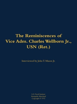 Hardcover The Reminiscences of Vice Adm. Charles Wellborn Jr., USN (Ret.): 1901-1988 Book