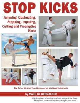 Paperback Stop Kicks: Jamming, Obstructing, Stopping, Impaling, Cutting and Preemptive Kicks from All Martial Arts: The Art of Kicking Your Book