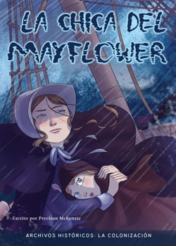 La Chica del Mayflower: La Colonización (Archivos Históricos / History Files) (Spanish Edition)