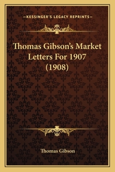 Paperback Thomas Gibson's Market Letters For 1907 (1908) Book