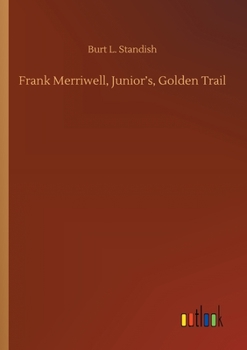 Frank Merriwell, Junior's, Golden Trail; Or, The Fugitive Professor