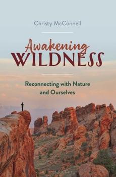 Hardcover Awakening Wildness: Reconnecting with Nature and Ourselves Book