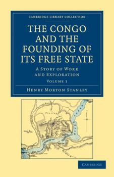 Paperback The Congo and the Founding of Its Free State: A Story of Work and Exploration Book