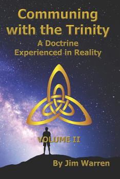 Paperback Communing with the Trinity, Volume II: A Doctrine Experienced in Reality Book
