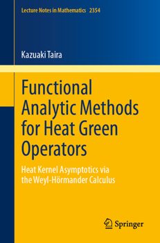 Paperback Functional Analytic Methods for Heat Green Operators: Heat Kernel Asymptotics Via the Weyl-Hörmander Calculus Book