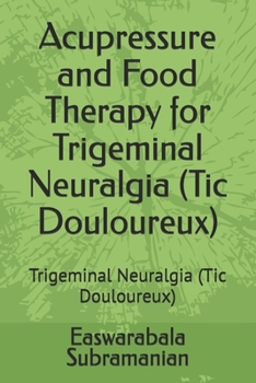 Acupressure and Food Therapy for Trigeminal Neuralgia (Tic Douloureux): Trigeminal Neuralgia (Tic Douloureux)