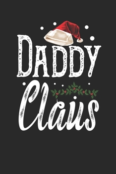 Daddy Claus: Family Matching Notebook| Journal|Diary|Organizer  Gift For Christmas Holiday. (6x9) 100 Pages Blank Lined Composition College Ruled.