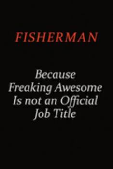 Paperback Fisherman Because Freaking Awesome Is Not An Official job Title: Career journal, notebook and writing journal for encouraging men, women and kids. A f Book