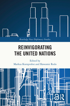 Reinvigorating The United Nations (Routledge New Diplomacy Studies)