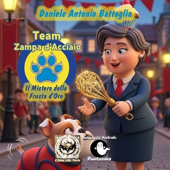 Team Zampa d'Acciao - Il Mistero della Frusta d'Oro (Italian Edition)