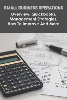 Small Business Operations - Overview, Quickbooks, Management Strategies, How To Improve And More: Small Business Loans