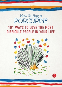 Paperback How to Hug a Porcupine: 101 Ways to Love the Most Difficult People in Your Life Book