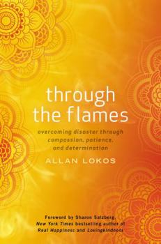 Hardcover Through the Flames: Overcoming Disaster Through Compassion, Patience, and Determination Book