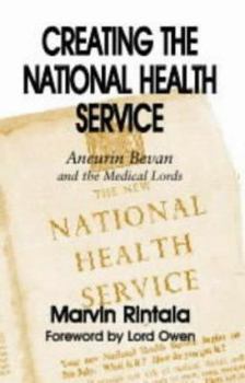 Paperback Creating the National Health Service: Aneurin Bevan and the Medical Lords Book