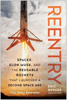 Hardcover Reentry: Spacex, Elon Musk, and the Reusable Rockets That Launched a Second Space Age Book