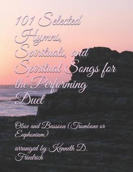 Paperback 101 Selected Hymns, Spirituals, and Spiritual Songs for the Performing Duet: Oboe and Bassoon (Trombone or Euphonium) Book