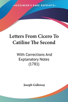 Paperback Letters From Cicero To Catiline The Second: With Corrections And Explanatory Notes (1781) Book