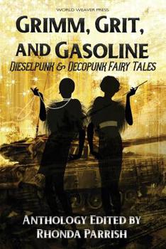 Paperback Grimm, Grit, and Gasoline: Dieselpunk and Decopunk Fairy Tales Book