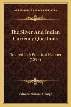 Paperback The Silver And Indian Currency Questions: Treated In A Practical Manner (1894) Book