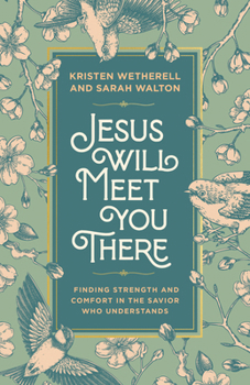 Hardcover Jesus Will Meet You There: Finding Strength and Comfort in the Savior Who Understands Book