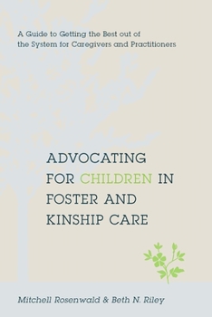 Paperback Advocating for Children in Foster and Kinship Care: A Guide to Getting the Best Out of the System for Caregivers and Practitioners Book