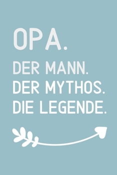 OPA. DER MANN. DER MYTHOS. DIE LEGENDE.: A4 Notizbuch BLANKO liebevolles Geschenk für Opa | Opi | Grossvater| schöne Geschenkidee als Dankeschön | Weihnachtsgeschenk | zum Geburtstag (German Edition)
