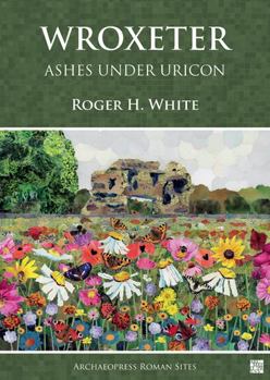 Paperback Wroxeter: Ashes Under Uricon: A Cultural and Social History of the Roman City Book