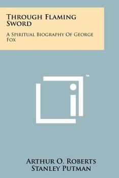 Paperback Through Flaming Sword: A Spiritual Biography of George Fox Book