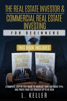 Paperback THE REAL ESTATE INVESTOR & COMMERCIAL REAL ESTATE INVESTING for beginners: A complete step by step guide to increase your ROI about 21% and profit you Book