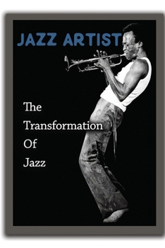 Jazz Artist: The Transformation Of Jazz: Miles Davis Career