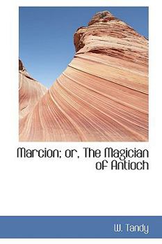Marcion; or, the Magician of Antioch