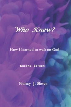 Who Knew?  How I Learned to Wait On God   Second Edition