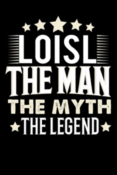 Notizbuch: Loisl The Man The Myth The Legend (120 karierte Seiten als u.a. Tagebuch, Reisetagebuch f�r Vater, Ehemann, Freund, Kumpe, Bruder, Onkel und mehr)