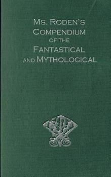 Paperback Ms. Roden's Compendium of the Fantastical and Mythological Book