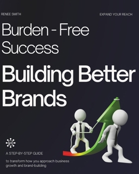 Paperback Burden Free Success: Building Better Brands: Proven Strategies for Entrepreneurs and Business Owners Book