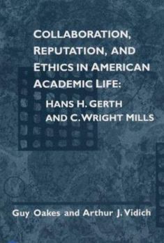 Paperback Collaboration, Reputation and Ethics in American Academic Life: Hans H. Gerth and C. Wright Mills Book