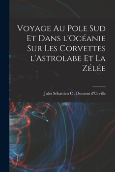 Paperback Voyage au pole sud et dans l'Océanie sur les corvettes l'Astrolabe et la zélée [French] Book