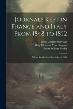 Paperback Journals Kept in France and Italy From 1848 to 1852: With a Sketch of the Revolution of 1848 Book