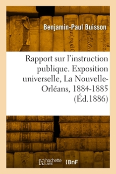 Paperback Rapport Sur l'Instruction Publique. Exposition Universelle, La Nouvelle-Orléans, 1884-1885 [French] Book