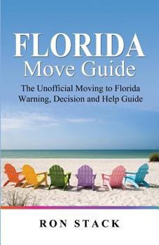 Paperback The Florida Move Guide: The Unofficial Moving to Florida Warning, Decision and Help Guide Book