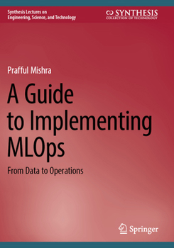 Paperback A Guide to Implementing MLOps: From Data to Operations Book