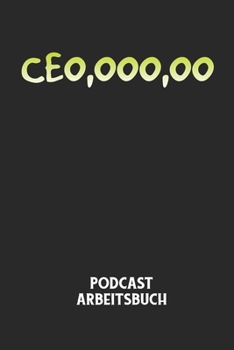 CEO, OOO, OO - Podcast Arbeitsbuch: Arbeitsbuch f�r die Erstellung von Aufnahmen - verliere nie wieder den �berblick �ber deine Projekte!