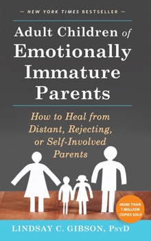 Hardcover Adult Children of Emotionally Immature Parents: How to Heal from Distant, Rejecting, or Self-Involved Parents Book