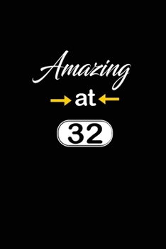Amazing at 32: funny and cute blank lined journal Notebook,Diary,planner Happy 32nd thirty-second Birthday Gift for thirty two year old daughter, son,boyfriend,girlfriend,men,women,wife and husband