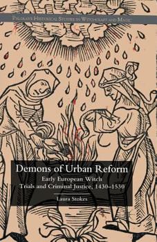 The Demons of Urban Reform: Early European Witch Trials and Criminal Justice, 1430-1530 - Book  of the Palgrave Historical Studies in Witchcraft and Magic