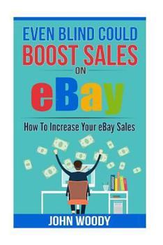 Paperback Even Blind Could Boost Sales On eBay: How To Increase Your eBay Sales Book